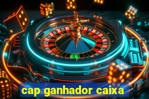 cap ganhador caixa